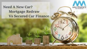 Need A New Car? Mortgage Redraw Vs Secured Car Loan | AAA Finance